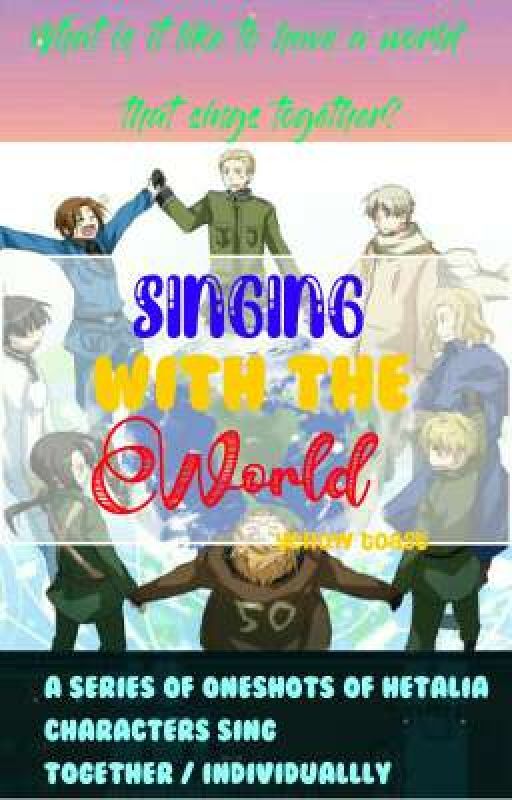 Singing with the World | hetalia oneshots | DISCONTINUED by yellow_toast