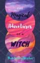 THE MAGICAL ADVENTURES OF A WITCH | Complete by TheIntrovertWrites