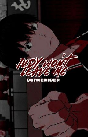 𝐉𝐔𝐃𝐘 𝐖𝐎𝐍'𝐓 𝐋𝐄𝐀𝐕𝐄 𝐌𝐄 by quakerider