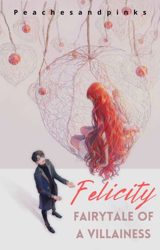 Felicity: Fairytale Of A Villainess by peachesandpinks