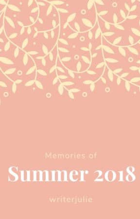 Memories of Summer 2018 by writerjulie