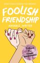 Foolish Friendship | ✔ by Amiable_Writer