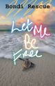 let me be free ✨Bondi Rescue by Aronenarlik