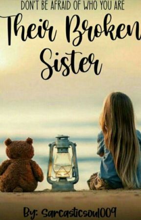 Their Broken Sister✔ by sarcasticsoul009