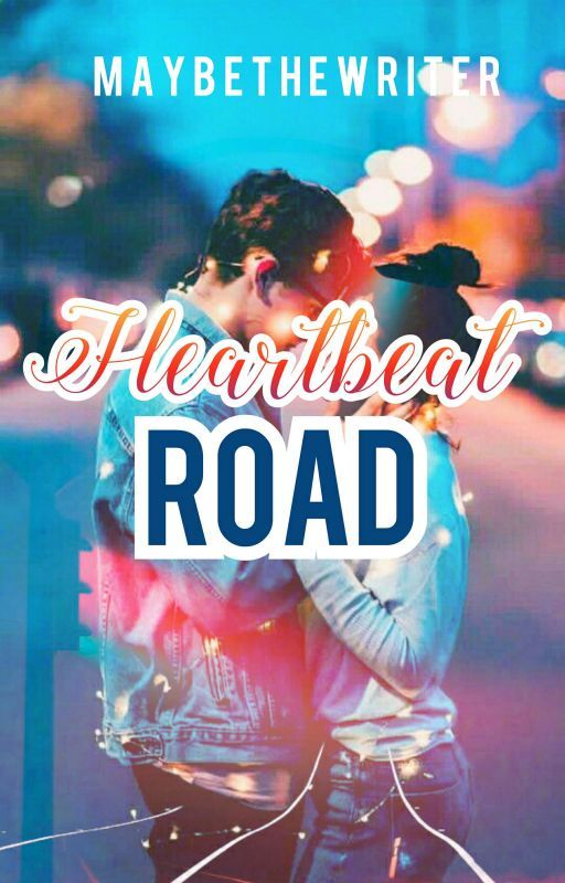 Heartbeat Road  (Completed) by MaybeTheWriter