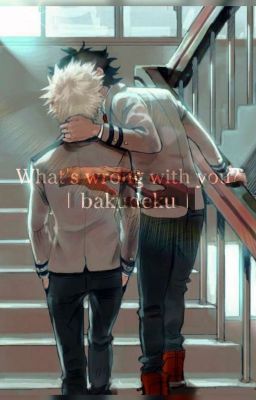 ,,What's wrong with you?"                                    | bakudeku | cover