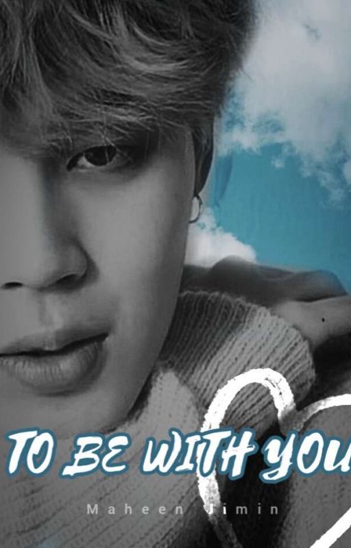 ❤TO BE WITH YOU❤PJM ✔ by maheenjimin