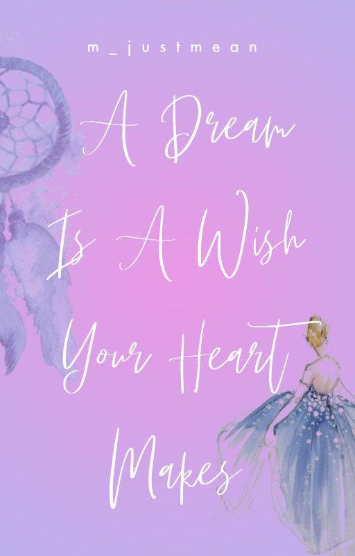 A Dream Is A Wish Your Heart Makes by m_justmean