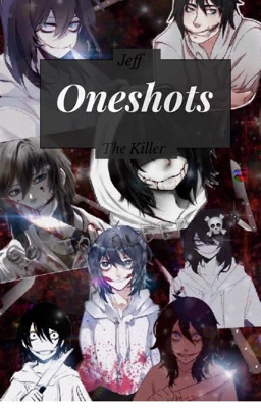 Jeff The Killer Oneshots  by _Jello749_