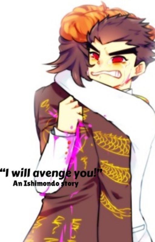 "I Will Avenge You!" (An Ishimondo story) [DISCONTINUED] by unluckyechoess