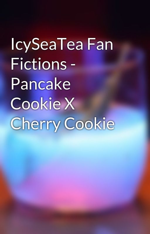 IcySeaTea Fan Fictions - Pancake Cookie X Cherry Cookie by IcySeaTea