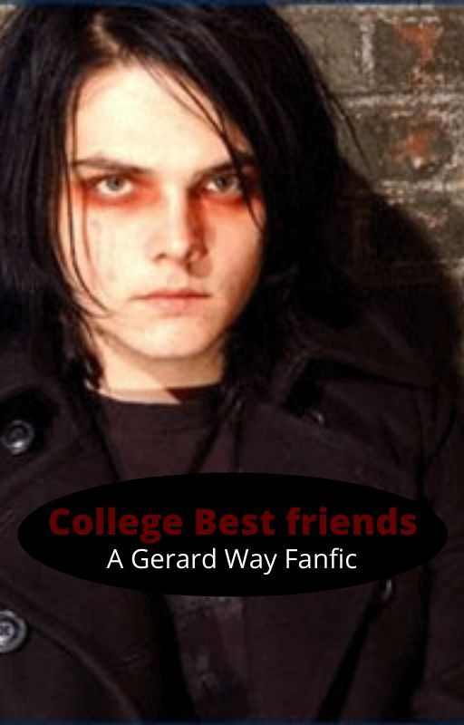 College Best Friends (A Gerard way Fanfic) by Apersonnamedal