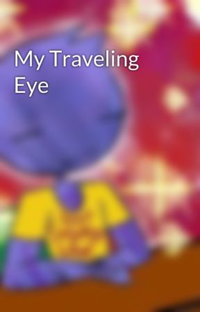 My Traveling Eye by MaladaptiveDaydream