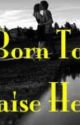 Book 1: Born To Raise Hell. *COMPLETED!* by TheGrimReaper777