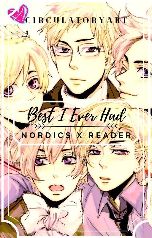 Best I've Ever Had || Nordics x Reader by CirculatoryArt