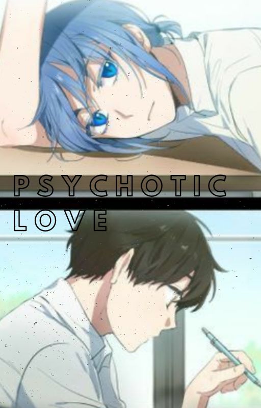 Psychotic Love(On hiatus) by _Sxlxris_