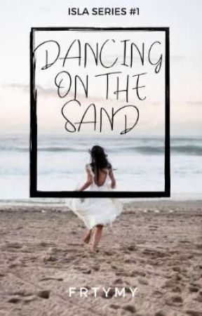 Dancing on the Sand (Isla Series #1) by frtymy