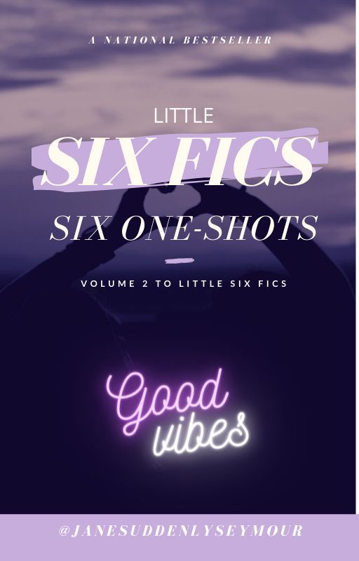 Little SiX Fics | Vol 2 by JaneSuddenlySeymour