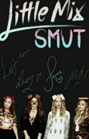 little mix smut 2.0 by jerriedorable