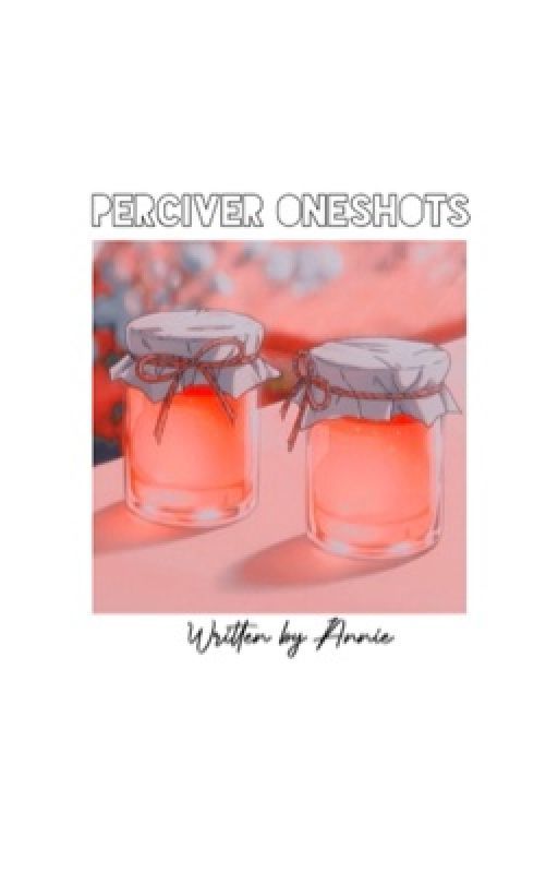 PERCIVER♡ ~Oneshots~  by themostbored