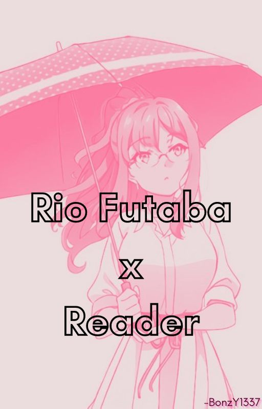 Rio Futaba X Reader by BonzY1337