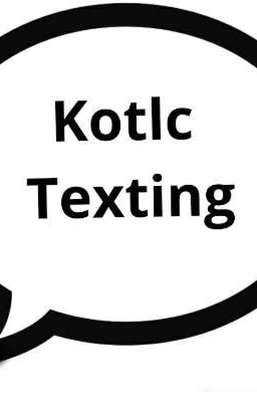 Kotlc texting by jas91308