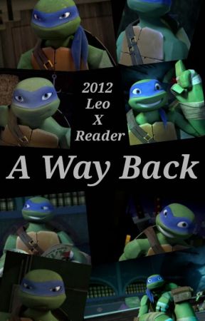 A Way Back - TMNT Leonardo x Reader by GraysWorks