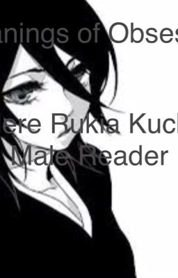 Meanings Of Obsession ( Yandere Rukia X Male reader) cover