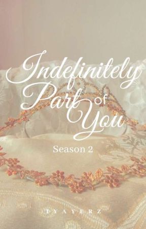 Indefinitely Part of You (Season 2) by maeiyarz