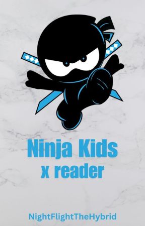 Ninja Kids tv x reader by NightFlightTheHybrid