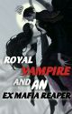 ROYAL VAMPIRE AND AN EX MAFIA REAPER by Shywriter_16