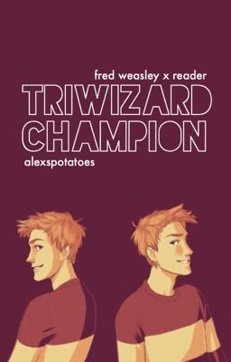 Triwizard Champion | Fred Weasley x Fem!Reader ✓ cover