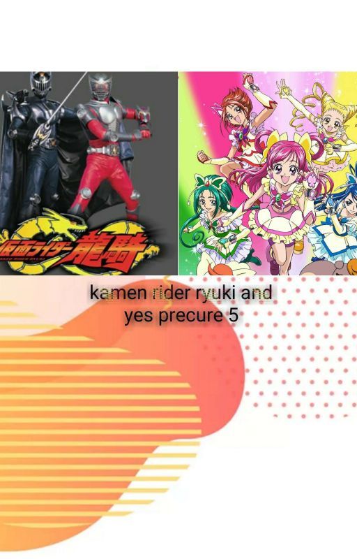 Kamen Rider Ryuki and Yes Precure 5 by WafiqAkmalRajaNazeli