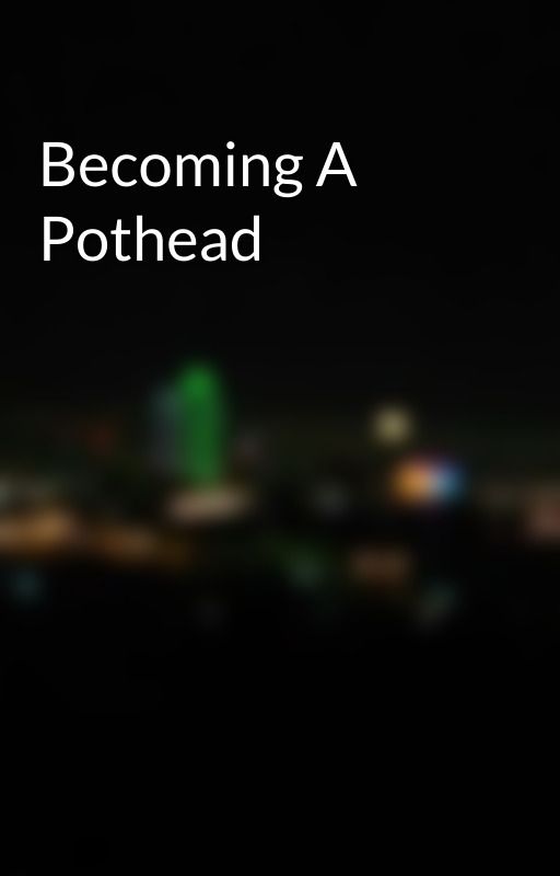 Becoming A Pothead by losgtos