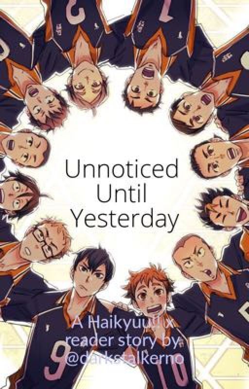 Unnoticed Until Yesterday (Haikyuu!! x reader) by darkstalkerno