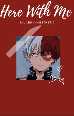 Here With Me |Todoroki Shoto x reader| cover