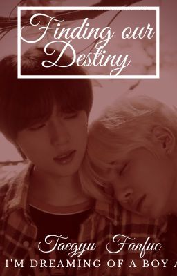 Finding Our Destiny ( A Taegyu ff )✔️ cover