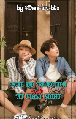 Love And Rejection, Both At First Sight. - Taekook Love Story cover