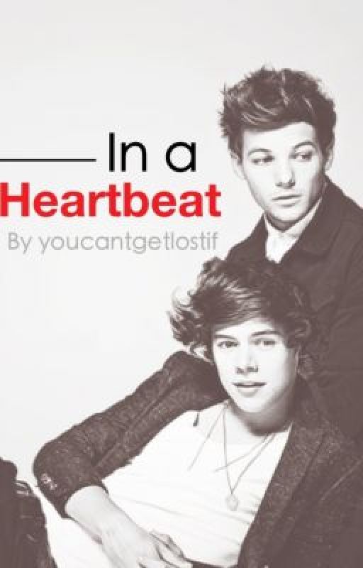 In A Heartbeat - Larry Stylinson [complete] by youcantgetlostif