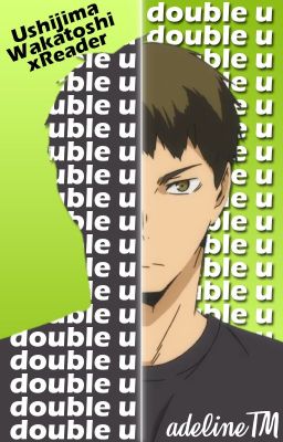 Double U | Ushijima Wakatoshi x Reader cover