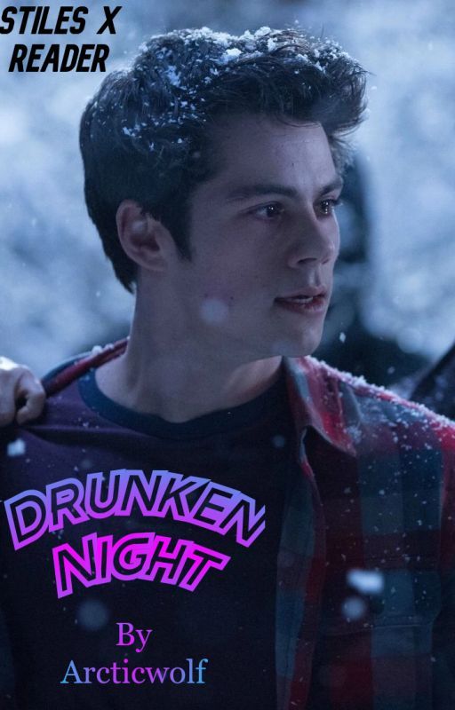 Drunken NightStiles Stilinski x Reader by naisnow