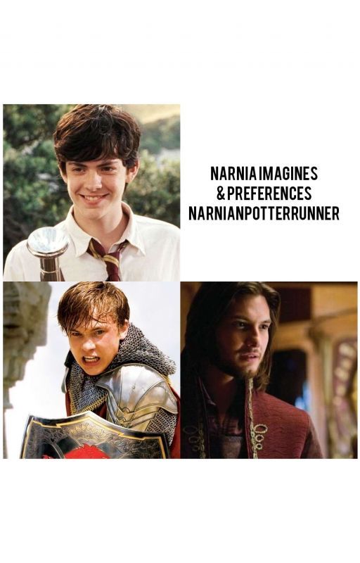 Narnia Imagines & Preferences by NarnianPotterRunner