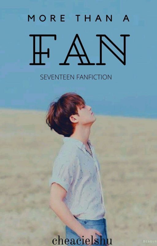 More than a Fan | SEVENTEEN FF [ON-HOLD] by cheacielshu