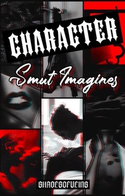 Character • SMUT IMAGINES cover