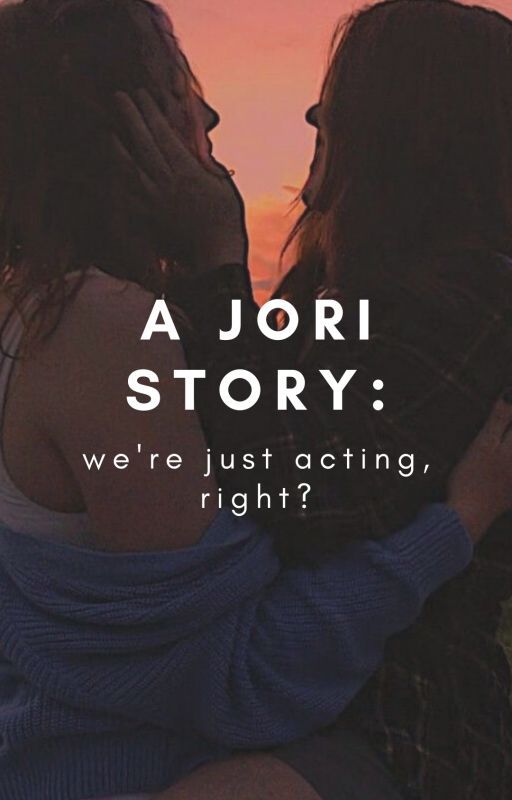 A Jori Story: We're Just Acting, Right? by PuddingBoi