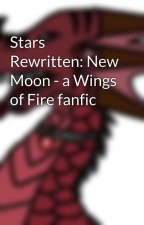 Stars Rewritten: New Moon - a Wings of Fire fanfic by GalaxyMoonwing