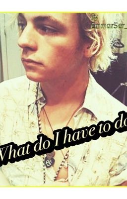 What do I have to do? (Ross Lynch/R5 Fanfiction) cover