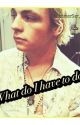 What do I have to do? (Ross Lynch/R5 Fanfiction) by emma_r125