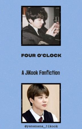 Four o'clock || A JiKook Fanfiction by yananana_Jikook