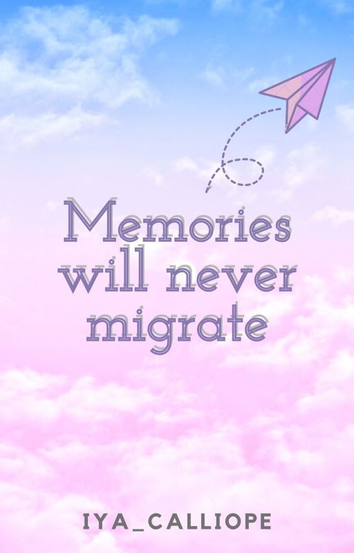 Memories will never migrate by iyacalliope